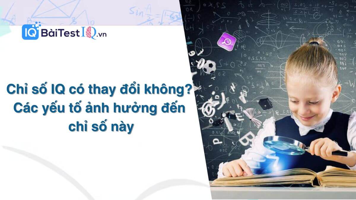 Chỉ số IQ có thay đổi không