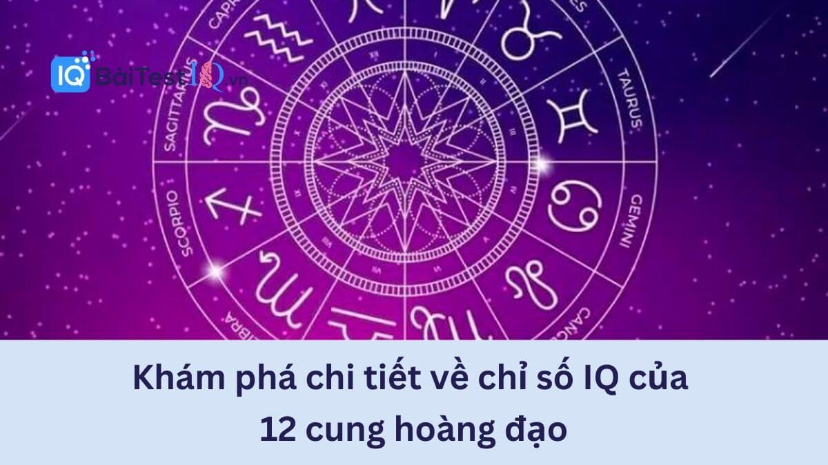 Chỉ số IQ của 12 cung hoàng đạo