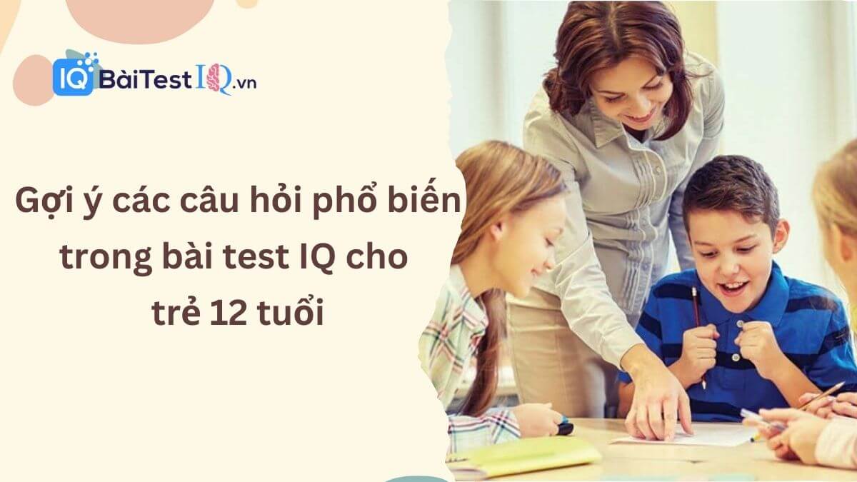 Test IQ cho trẻ 12 tuổi