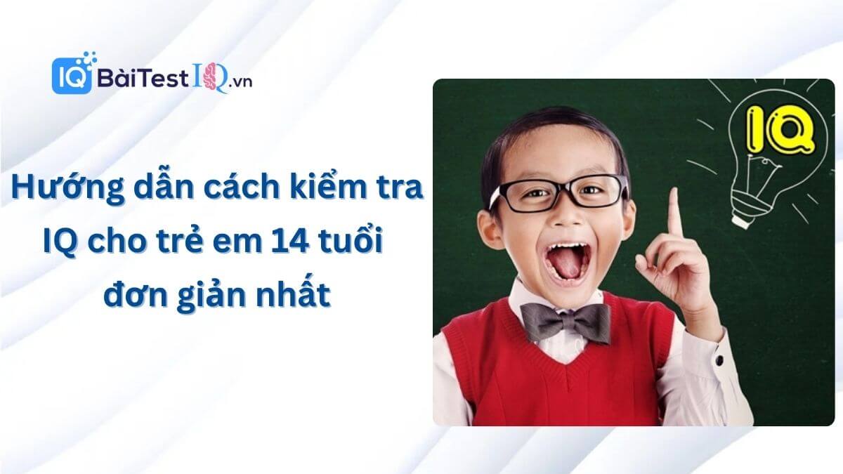 Cách kiểm tra IQ cho trẻ 14 tuổi